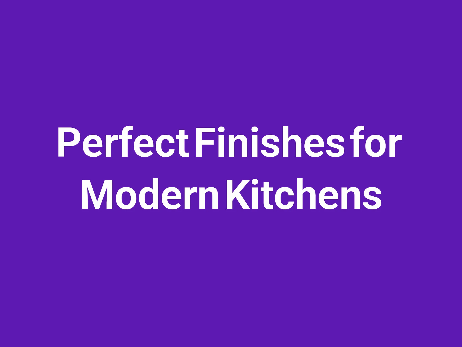 Perfect Finishes for Modern Kitchens