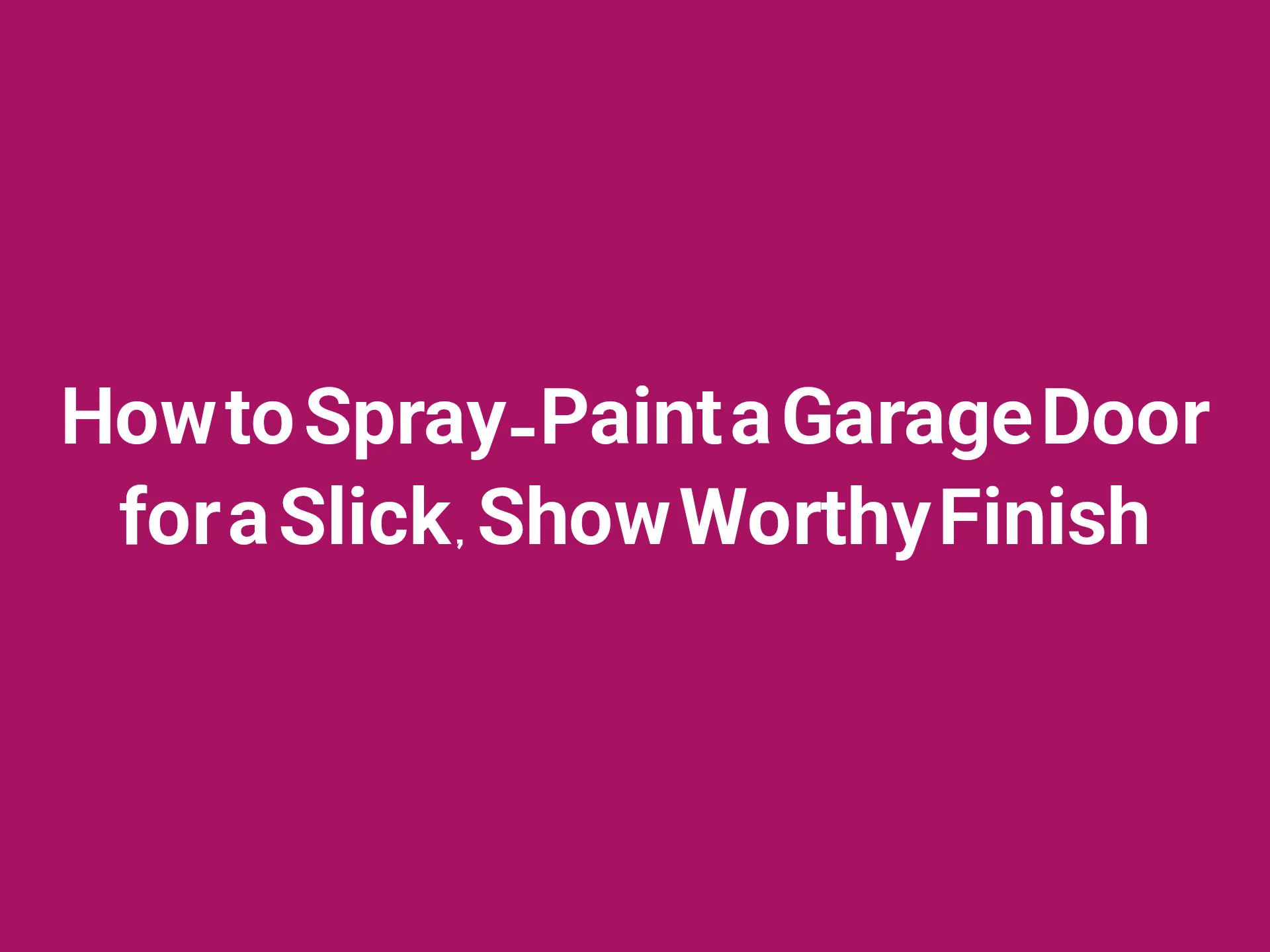 How to Spray-Paint a Garage Door for a Slick, Show Worthy Finish
